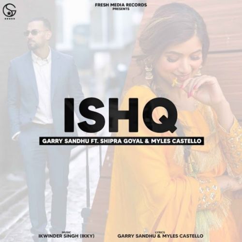 Ishq Garry Sandhu, Shipra Goyal mp3 song free download, Ishq Garry Sandhu, Shipra Goyal full album