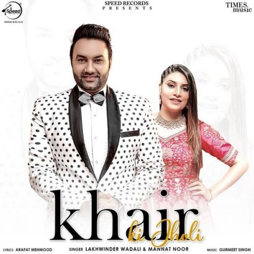 Khair Ki Jholi Lakhwinder Wadali, Mannat Noor mp3 song free download, Khair Ki Jholi Lakhwinder Wadali, Mannat Noor full album