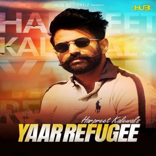 Yaar Refugee Harpreet Kalewal mp3 song free download, Yaar Refugee Harpreet Kalewal full album