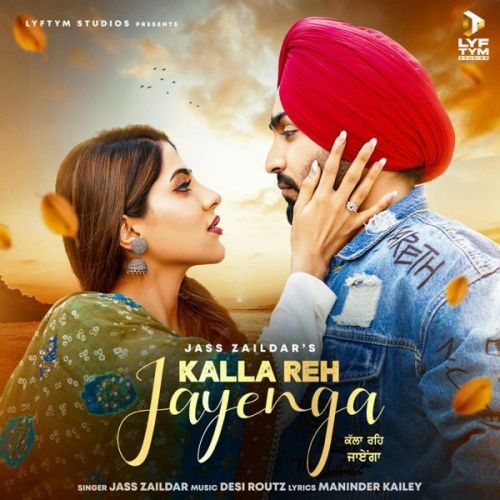 Kalla Reh Jayenga Jass Zaildar mp3 song free download, Kalla Reh Jayenga Jass Zaildar full album