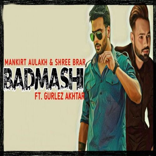 Badmashi Gurlez Akhtar, Mankirt Aulakh mp3 song free download, Badmashi Gurlez Akhtar, Mankirt Aulakh full album