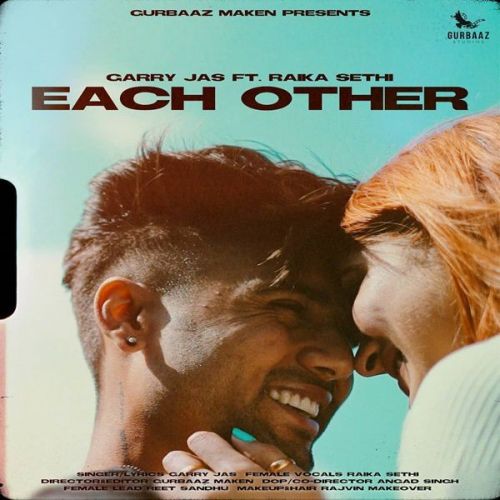 Each Other Garry Jas, Raika Sethi mp3 song free download, Each Other Garry Jas, Raika Sethi full album