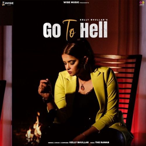 Go to Hell Kelly Bhullar mp3 song free download, Go to Hell Kelly Bhullar full album