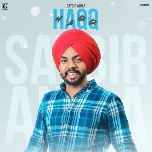 Haqq Satbir Aujla mp3 song free download, Haqq Satbir Aujla full album