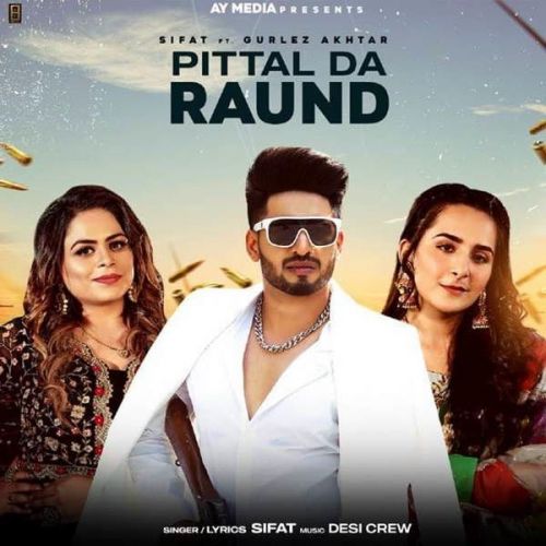 Pittal Da Raund Gurlez Akhtar, Sifat mp3 song free download, Pittal Da Raund Gurlez Akhtar, Sifat full album