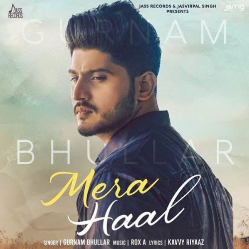 Mera Haal Gurnam Bhullar mp3 song free download, Mera Haal Gurnam Bhullar full album