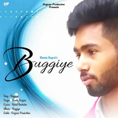 Buggiye Shunty Dugria mp3 song free download, Buggiye Shunty Dugria full album