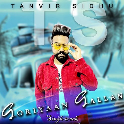 Goriyaan Gallan Tanvir Sidhu mp3 song free download, Goriyaan Gallan Tanvir Sidhu full album