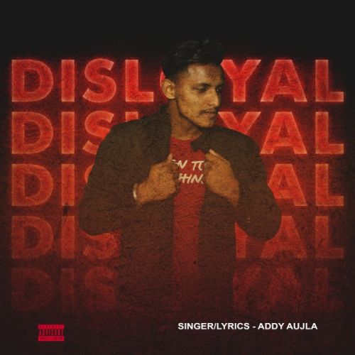 Disloyal Addy Aujla mp3 song free download, Disloyal Addy Aujla full album