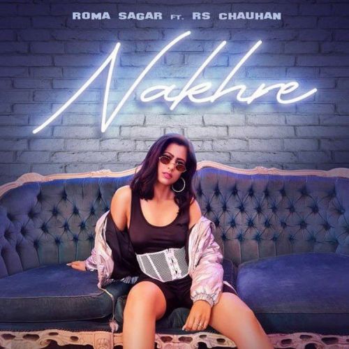 Nakhre Rs Chauhan, Roma Sagar mp3 song free download, Nakhre Rs Chauhan, Roma Sagar full album