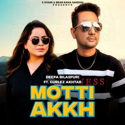 Motti Akh Gurlej Akhtar, Deepa Bilaspuri mp3 song free download, Motti Akh Gurlej Akhtar, Deepa Bilaspuri full album