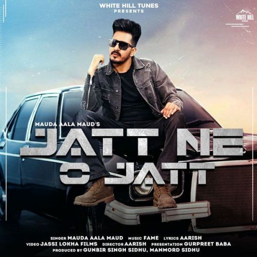 Jatt Ne O Jatt Maud Aala Maud mp3 song free download, Jatt Ne O Jatt Maud Aala Maud full album