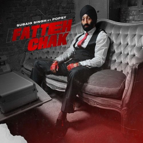 Fatteh Chak ft Popsy Subaig Singh mp3 song free download, Fatteh Chak ft Popsy Subaig Singh full album