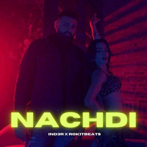 Nachdi IND3R mp3 song free download, Nachdi IND3R full album