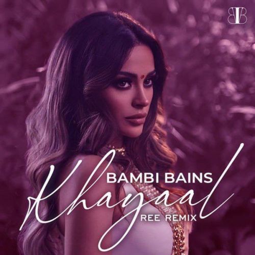 Khayaal (Ree Remix) Bambi Bains mp3 song free download, Khayaal (Ree Remix) Bambi Bains full album