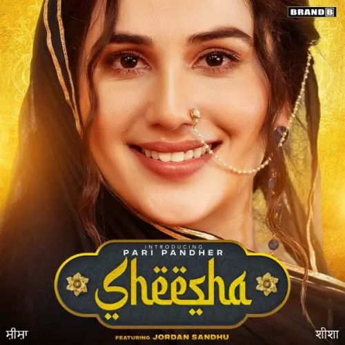 Sheesha Pari Pandher, Jordan Sandhu mp3 song free download, Sheesha Pari Pandher, Jordan Sandhu full album