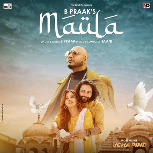 Maula (From Movie Ucha Pind) B Praak mp3 song free download, Maula (From Movie Ucha Pind) B Praak full album