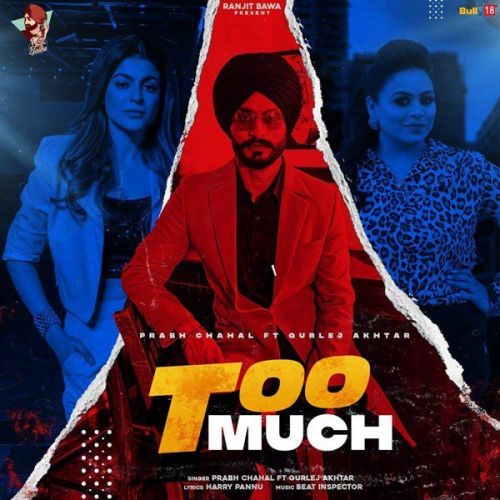 Too Much Gurlez Akhtar, Prabh Chahal mp3 song free download, Too Much Gurlez Akhtar, Prabh Chahal full album