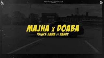 Majha X Doaba Harry, Prince Bawa mp3 song free download, Majha X Doaba Harry, Prince Bawa full album