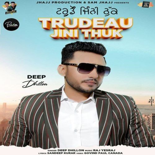 Trudeau Jini Thuk Deep Dhillon mp3 song free download, Trudeau Jini Thuk Deep Dhillon full album