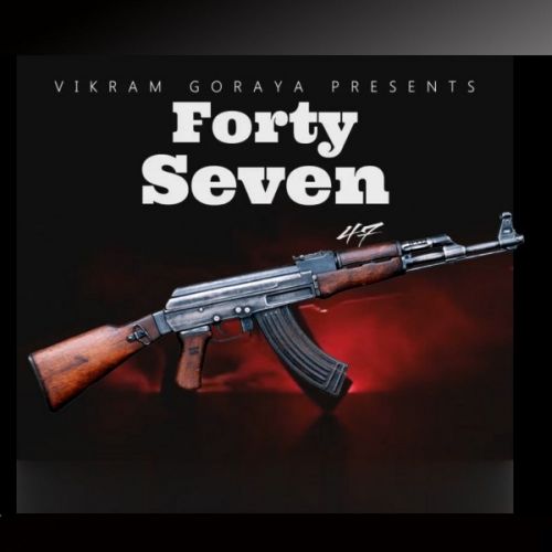 Forty Seven 47 Vikram Goraya mp3 song free download, Forty Seven 47 Vikram Goraya full album