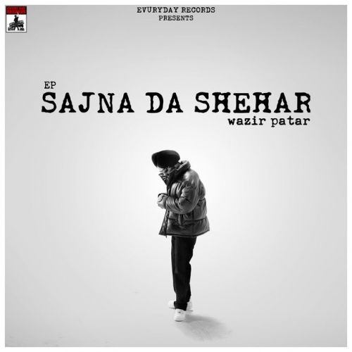 Giley Shikwe Wazir Patar mp3 song free download, Sajna Da Shehar - EP Wazir Patar full album