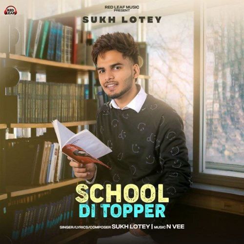 School Di Topper Sukh Lotey mp3 song free download, School Di Topper Sukh Lotey full album