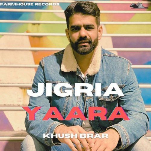 Jigria Yaara Khush Brar mp3 song free download, Jigria Yaara Khush Brar full album