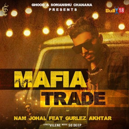 Mafia Trade Gurlez Akhtar, Nam Johal mp3 song free download, Mafia Trade Gurlez Akhtar, Nam Johal full album