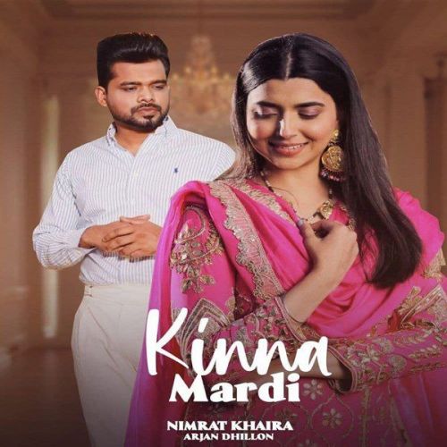 Kinna Mardi Nimrat Khaira mp3 song free download, Kinna Mardi Nimrat Khaira full album