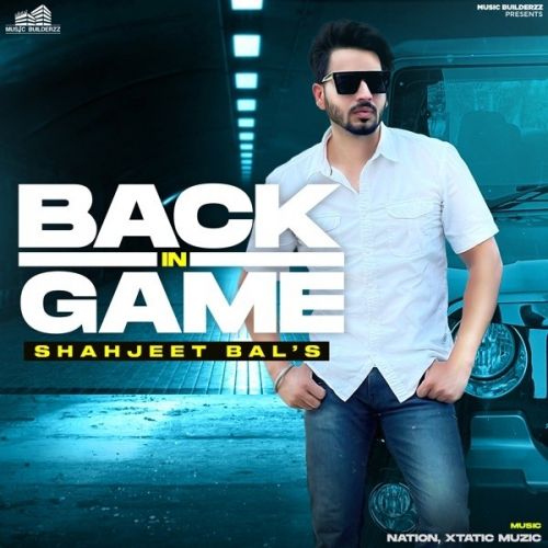Jatt Jatt Shahjeet Bal mp3 song free download, Back In Game Shahjeet Bal full album