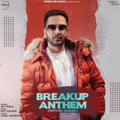 Breakup Anthem (Tutti Da Jasahan) Avi Pabla mp3 song free download, Breakup Anthem (Tutti Da Jasahan) Avi Pabla full album