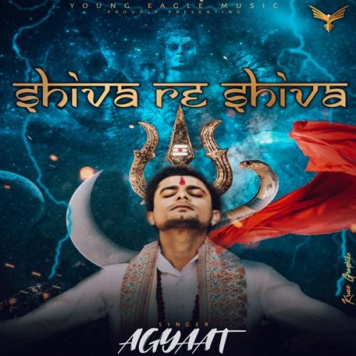 Shiva Re Shiva Agyaat mp3 song free download, Shiva Re Shiva Agyaat full album