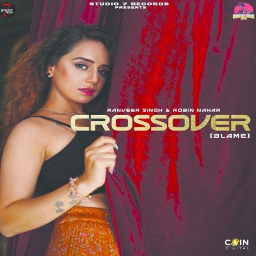 Crossover (Blame) Ranveer Singh, Robin Nahar mp3 song free download, Crossover (Blame) Ranveer Singh, Robin Nahar full album