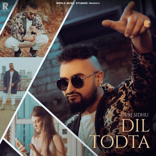 Dil Todta Gurj Sidhu mp3 song free download, Dil Todta Gurj Sidhu full album