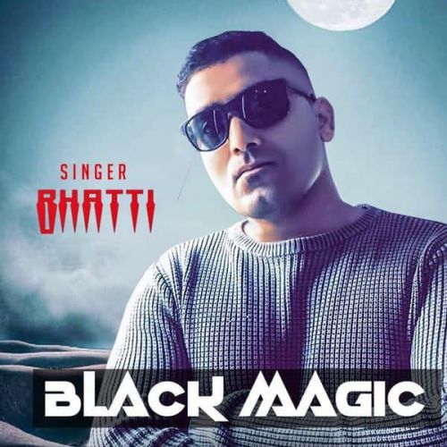 Black Magic Bhatti mp3 song free download, Black Magic Bhatti full album