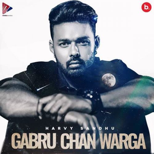 Gabru Chan Warga Harvy Sandhu mp3 song free download, Gabru Chan Warga Harvy Sandhu full album