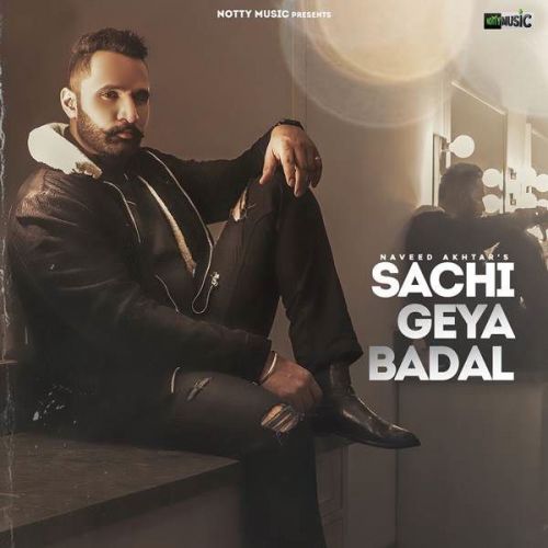 Sachi Geya Badal Naveed Akhtar mp3 song free download, Sachi Geya Badal Naveed Akhtar full album