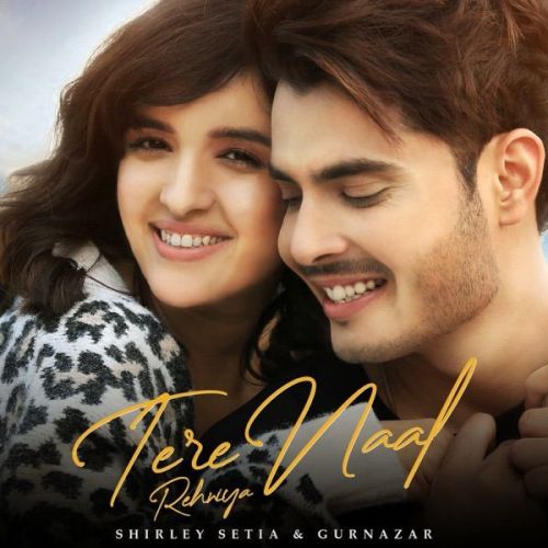 Tere Naal Rehniya Gurnazar, Shirley Setia mp3 song free download, Tere Naal Rehniya Gurnazar, Shirley Setia full album