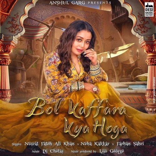 Bol Kaffara Kya Hoga Nusrat Fateh Ali Khan, Neha Kakkar mp3 song free download, Bol Kaffara Kya Hoga Nusrat Fateh Ali Khan, Neha Kakkar full album