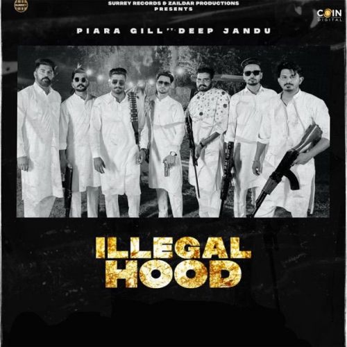 Illegal Hood Piara Gill mp3 song free download, Illegal Hood Piara Gill full album