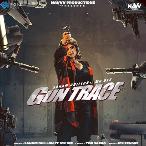 Gun Trace Sanam Dhillon, Mr Dee mp3 song free download, Gun Trace Sanam Dhillon, Mr Dee full album