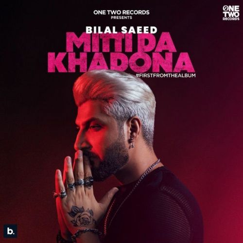 Mitti Da Khadona Bilal Saeed mp3 song free download, Mitti Da Khadona Bilal Saeed full album