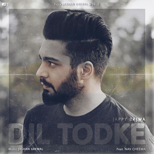 Dil Todke Jappy Bajwa, Nav Cheema mp3 song free download, Dil Todke Jappy Bajwa, Nav Cheema full album