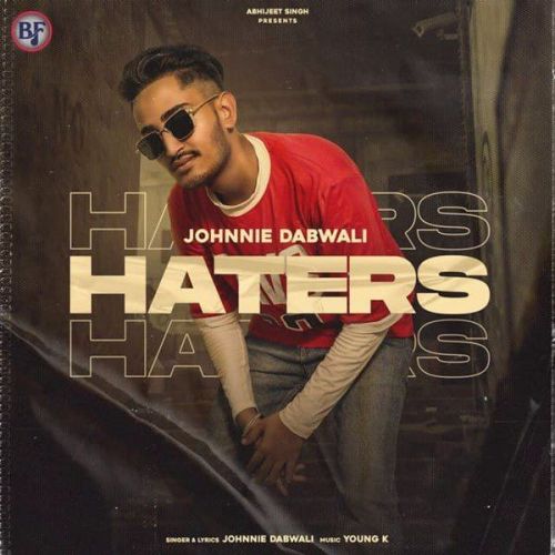 Haters Johnnie Dabwali mp3 song free download, Haters Johnnie Dabwali full album