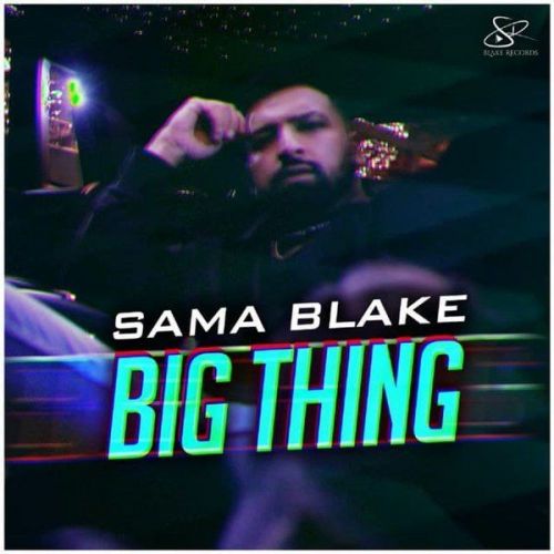 Big Thing Sama Blake mp3 song free download, Big Thing Sama Blake full album