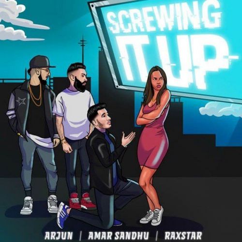 Screwing It Up Amar Sandhu, Raxstar mp3 song free download, Screwing It Up Amar Sandhu, Raxstar full album