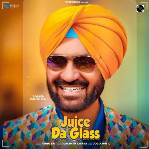 Juice Da Glass Pammi Bai mp3 song free download, Juice Da Glass Pammi Bai full album