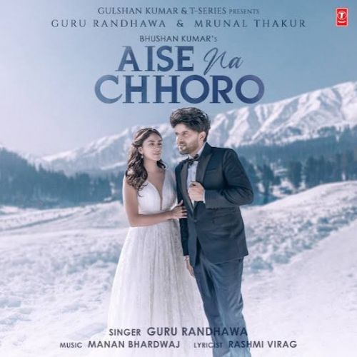 Aise Na Chhoro Guru Randhawa mp3 song free download, Aise Na Chhoro Guru Randhawa full album