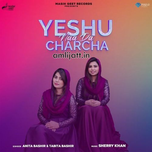 Yeshu Naa Da Charcha Anita Bashir, Tabita Bashir mp3 song free download, Yeshu Naa Da Charcha Anita Bashir, Tabita Bashir full album